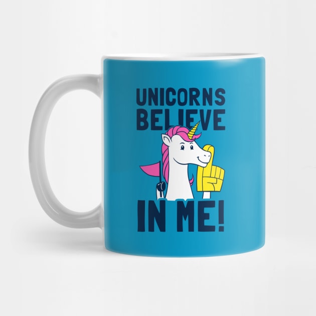 Unicorns Believe In Me by dumbshirts